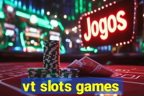 vt slots games